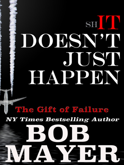 Title details for Shit Doesn't Just Happen I by Bob Mayer - Available